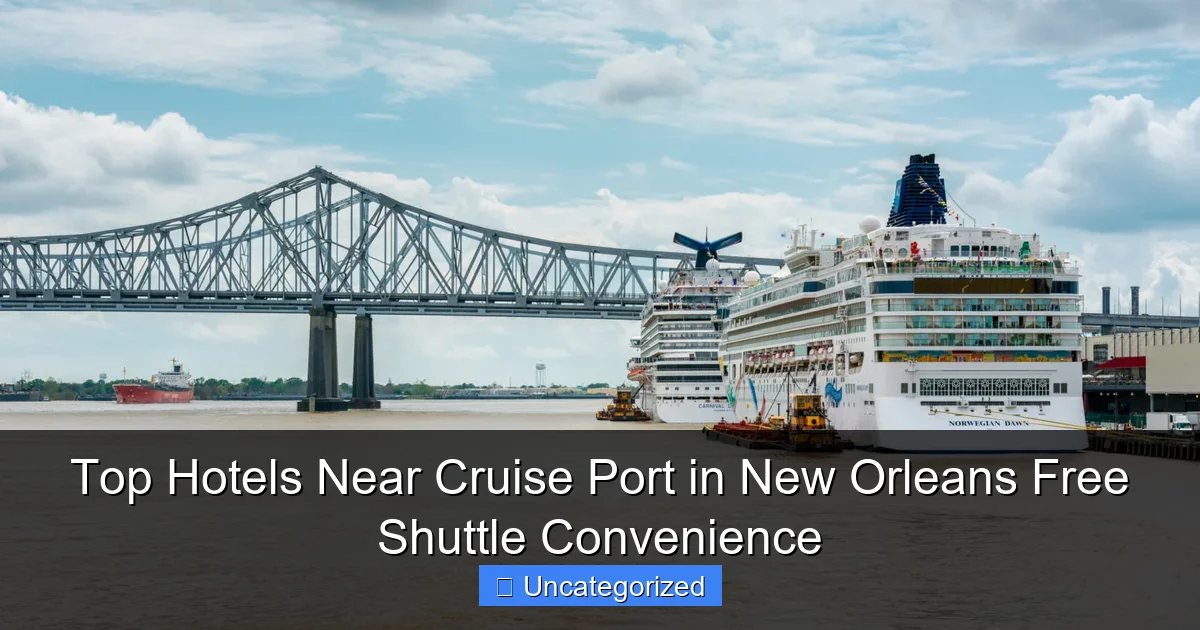 Top Hotels Near Cruise Port in New Orleans Free Shuttle Convenience