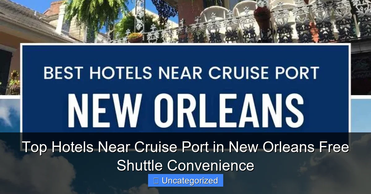 Top Hotels Near Cruise Port in New Orleans Free Shuttle Convenience