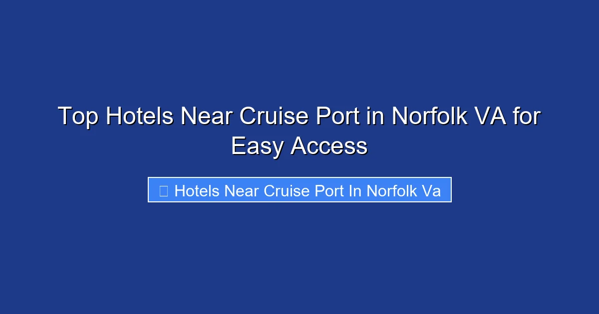 Top Hotels Near Cruise Port in Norfolk VA for Easy Access