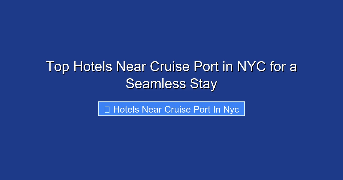 Top Hotels Near Cruise Port in NYC for a Seamless Stay