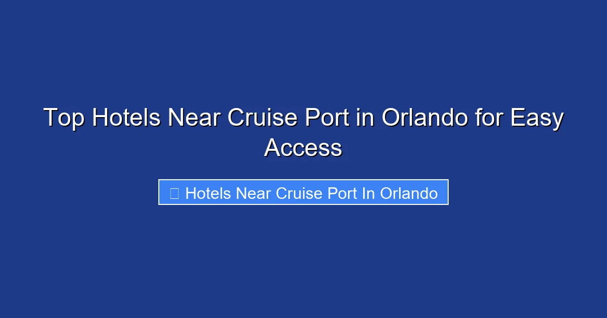 Top Hotels Near Cruise Port in Orlando for Easy Access