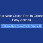 Top Hotels Near Cruise Port in Orlando FL for Easy Access