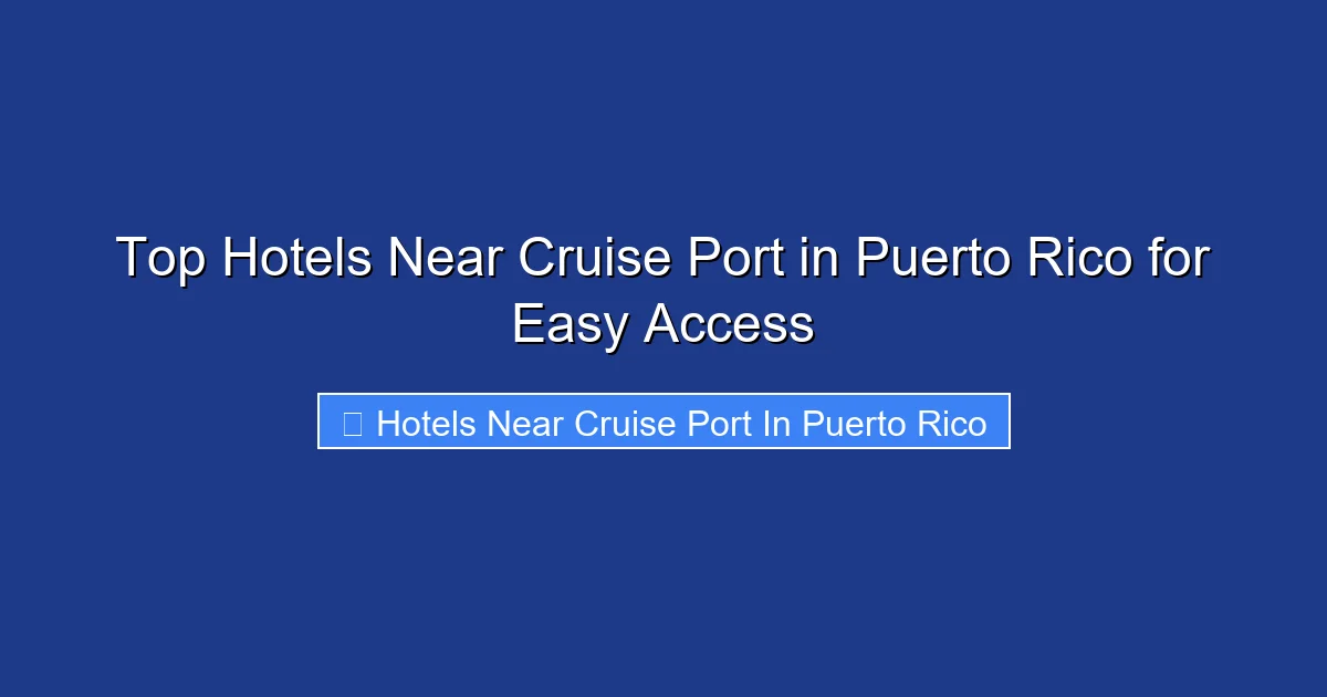 Top Hotels Near Cruise Port in Puerto Rico for Easy Access
