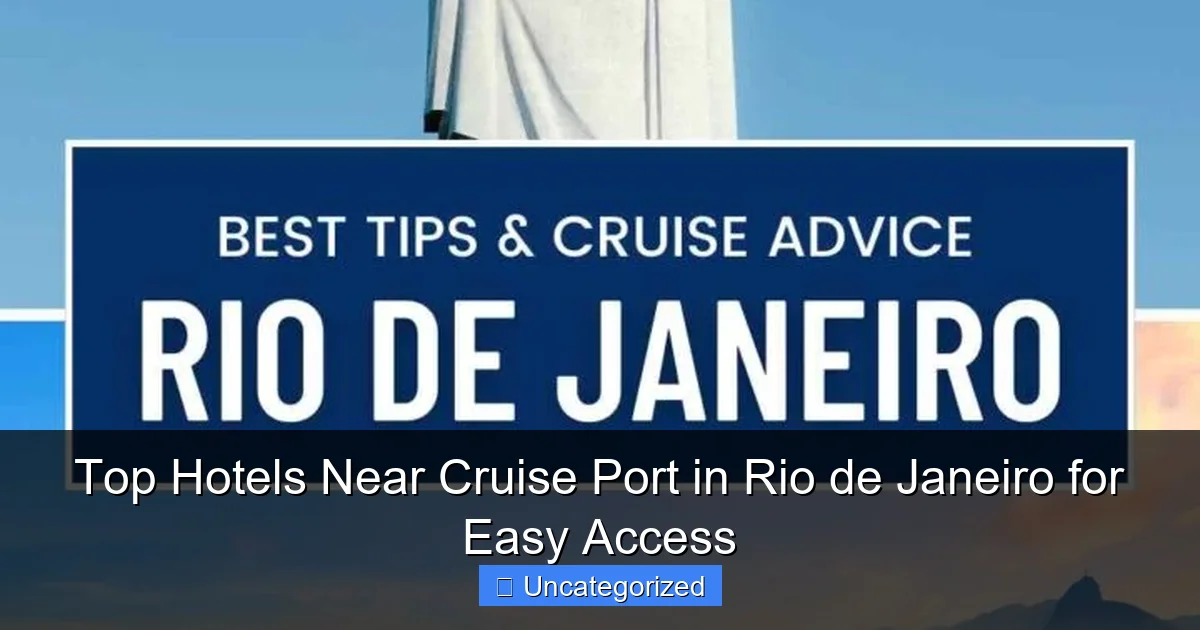 Top Hotels Near Cruise Port in Rio de Janeiro for Easy Access