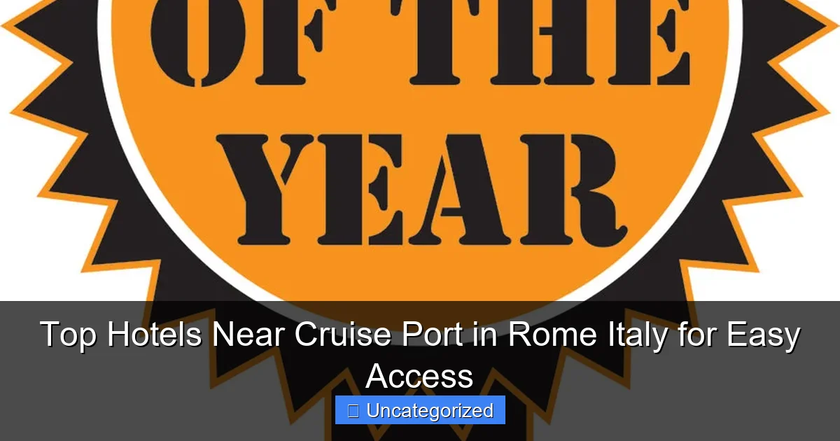 Top Hotels Near Cruise Port in Rome Italy for Easy Access