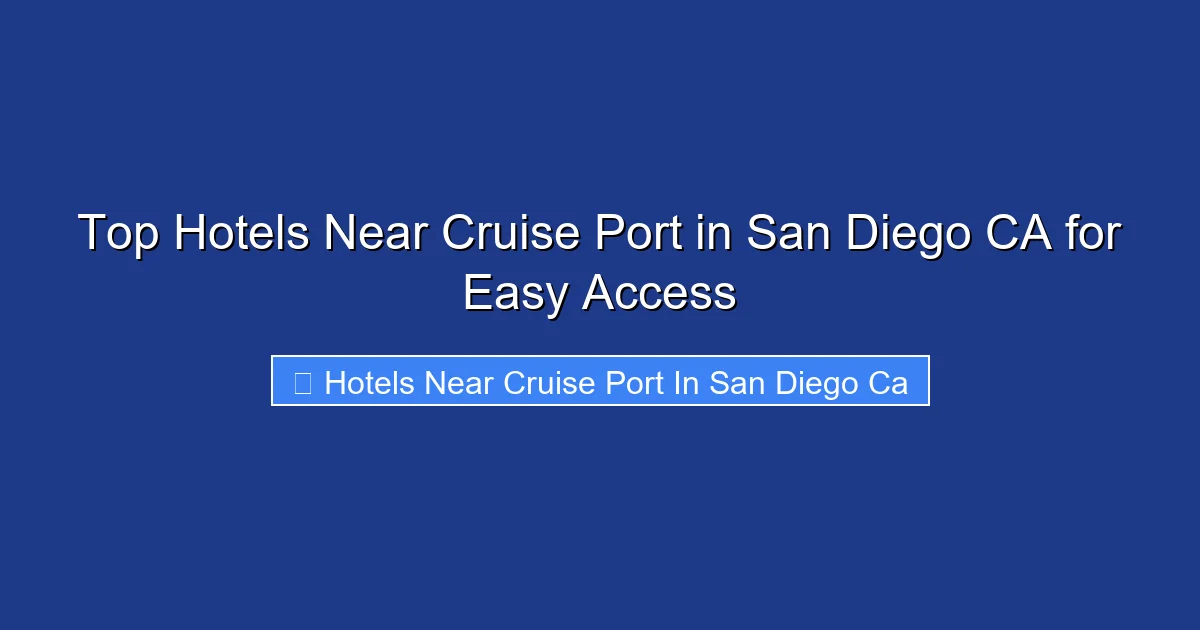 Top Hotels Near Cruise Port in San Diego CA for Easy Access