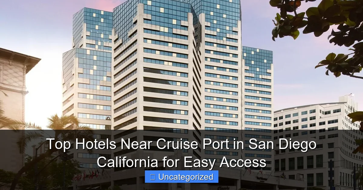Top Hotels Near Cruise Port in San Diego California for Easy Access