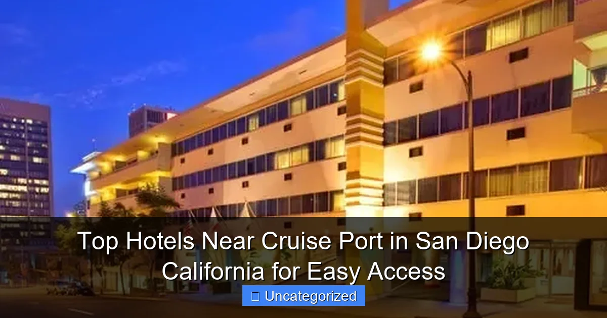 Top Hotels Near Cruise Port in San Diego California for Easy Access