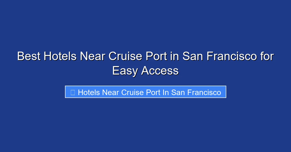 Best Hotels Near Cruise Port in San Francisco for Easy Access