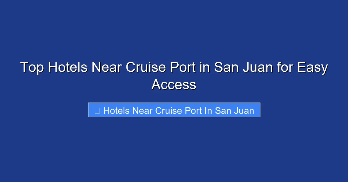 Top Hotels Near Cruise Port in San Juan for Easy Access