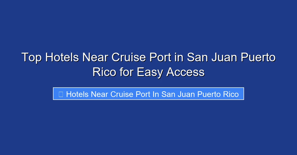 Top Hotels Near Cruise Port in San Juan Puerto Rico for Easy Access