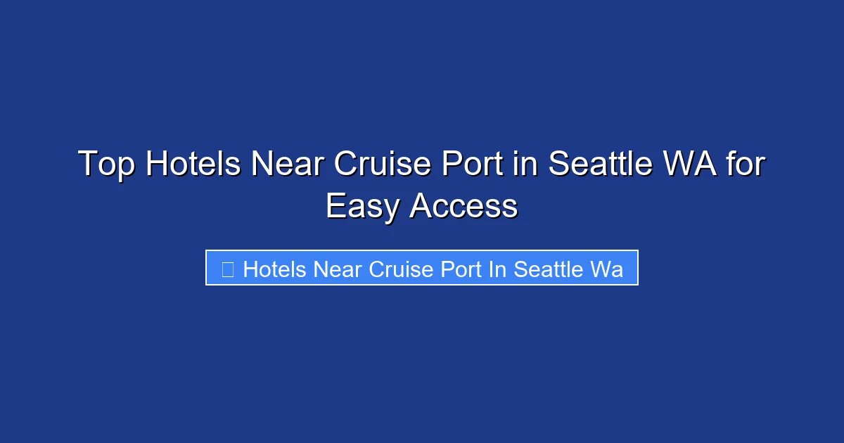 Top Hotels Near Cruise Port in Seattle WA for Easy Access