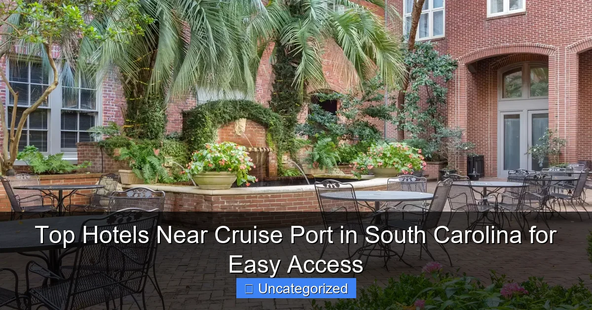 Top Hotels Near Cruise Port in South Carolina for Easy Access