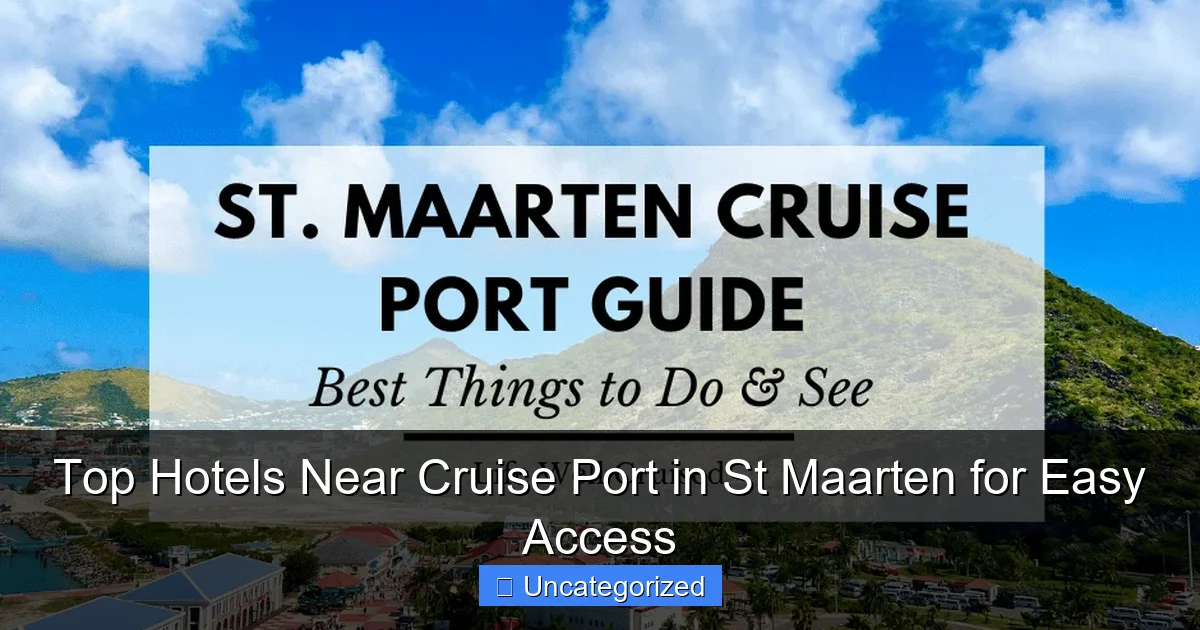 Top Hotels Near Cruise Port in St Maarten for Easy Access