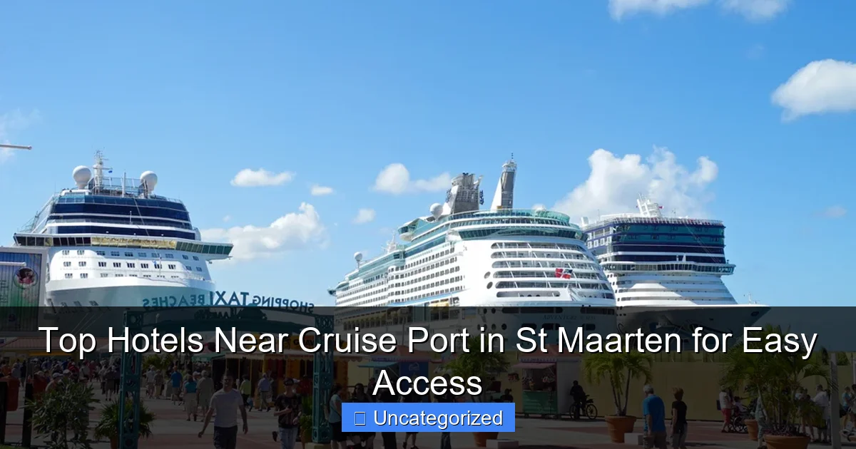 Top Hotels Near Cruise Port in St Maarten for Easy Access
