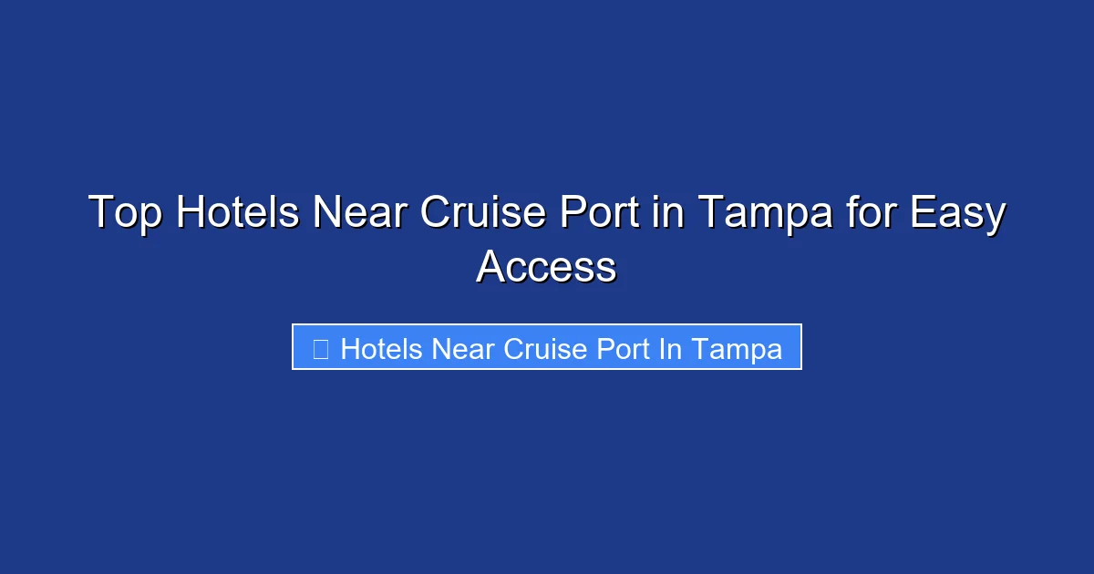 Top Hotels Near Cruise Port in Tampa for Easy Access