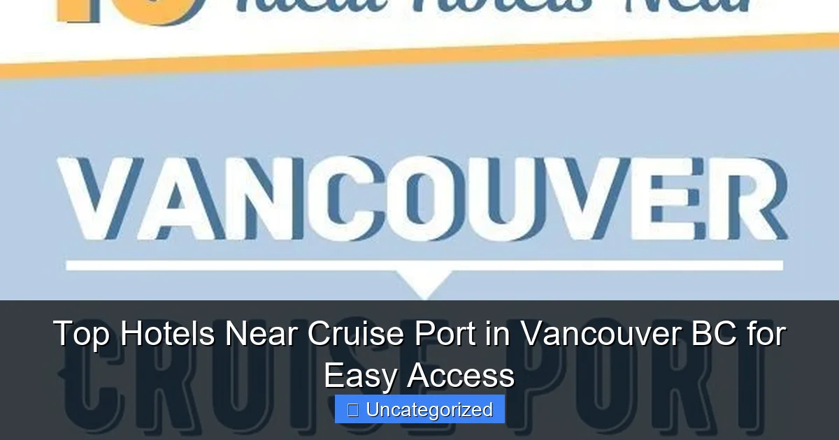 Top Hotels Near Cruise Port in Vancouver BC for Easy Access