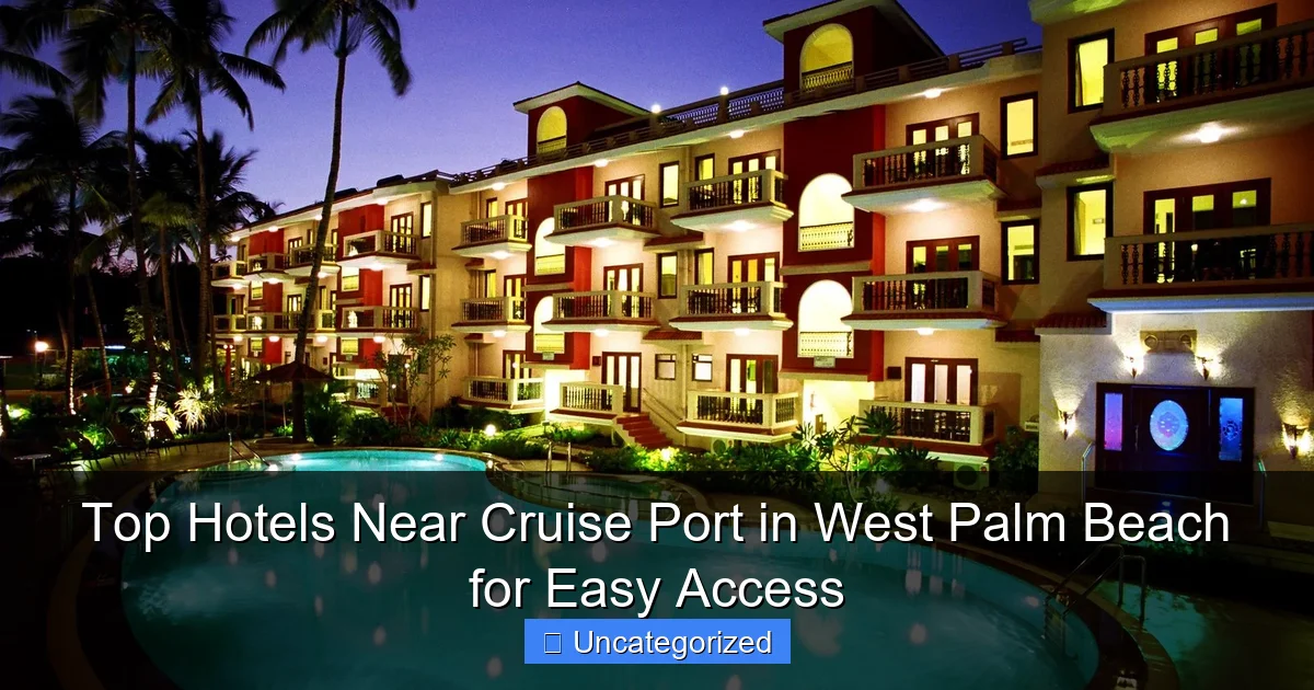 Top Hotels Near Cruise Port in West Palm Beach for Easy Access