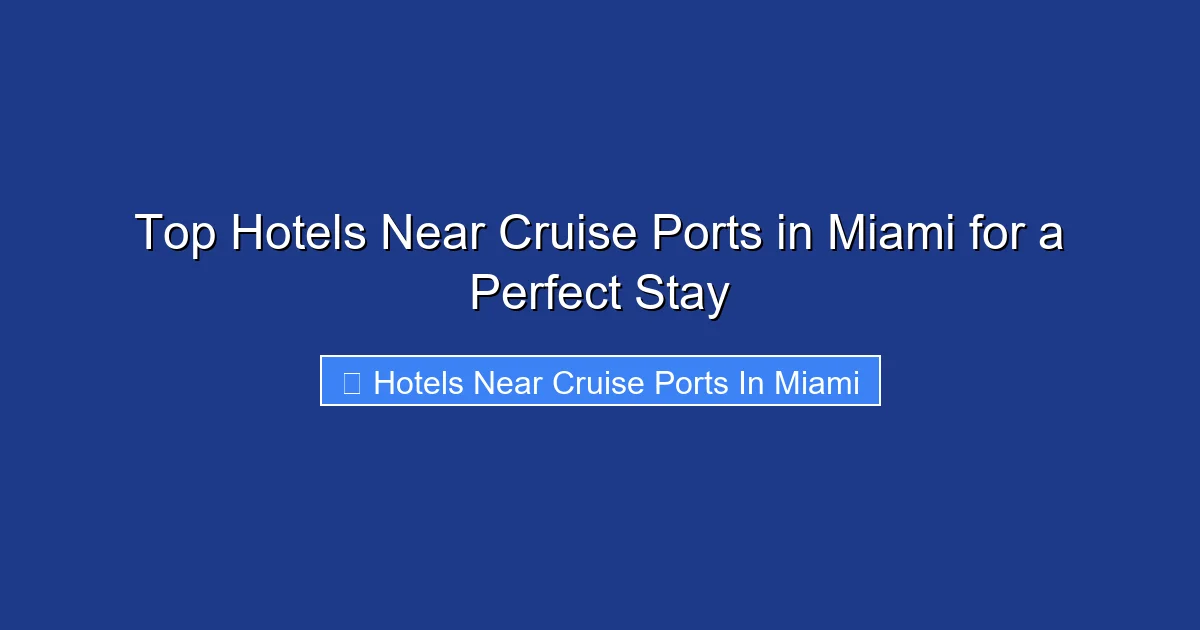 Top Hotels Near Cruise Ports in Miami for a Perfect Stay