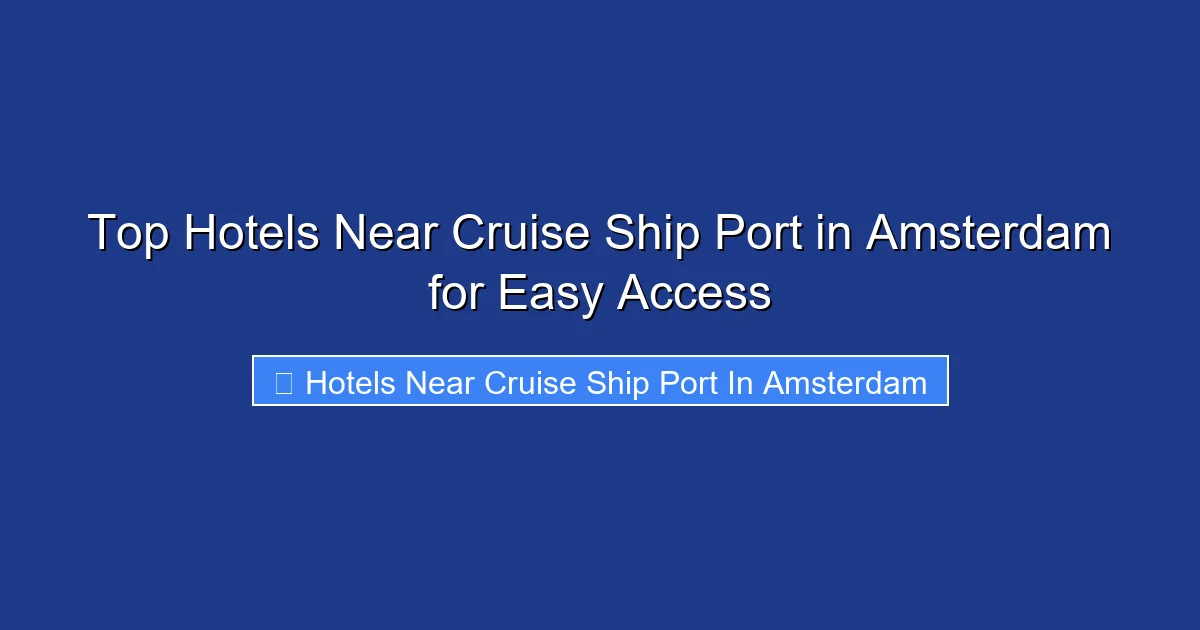 Top Hotels Near Cruise Ship Port in Amsterdam for Easy Access