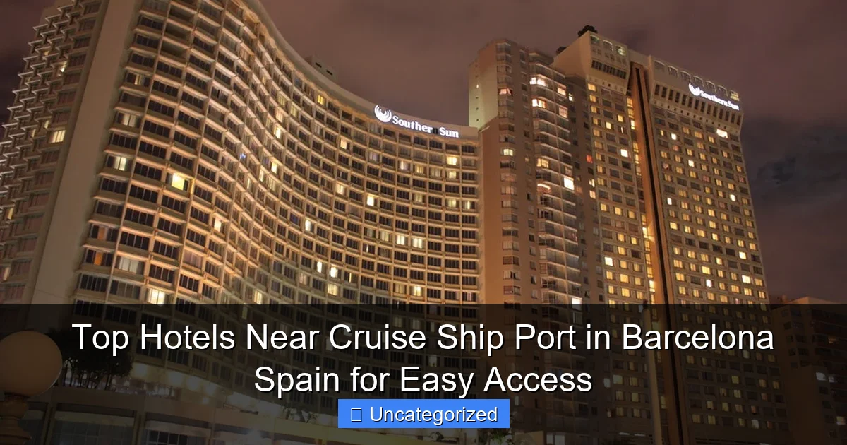 Top Hotels Near Cruise Ship Port in Barcelona Spain for Easy Access