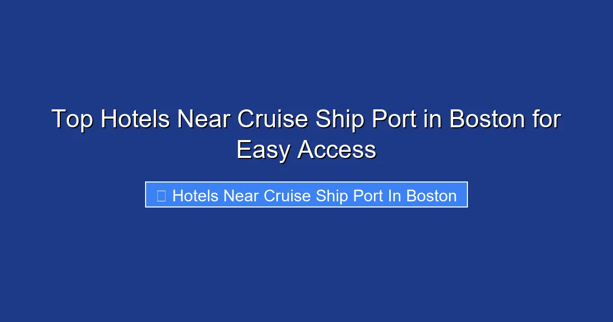 Top Hotels Near Cruise Ship Port in Boston for Easy Access