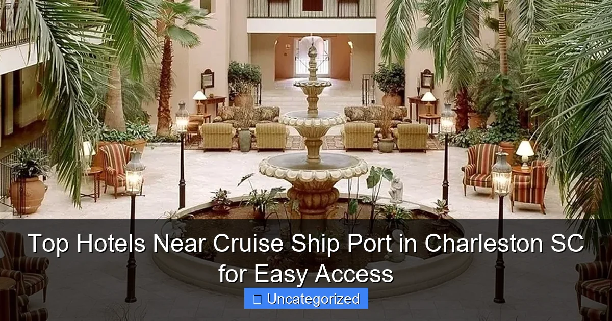 Top Hotels Near Cruise Ship Port in Charleston SC for Easy Access