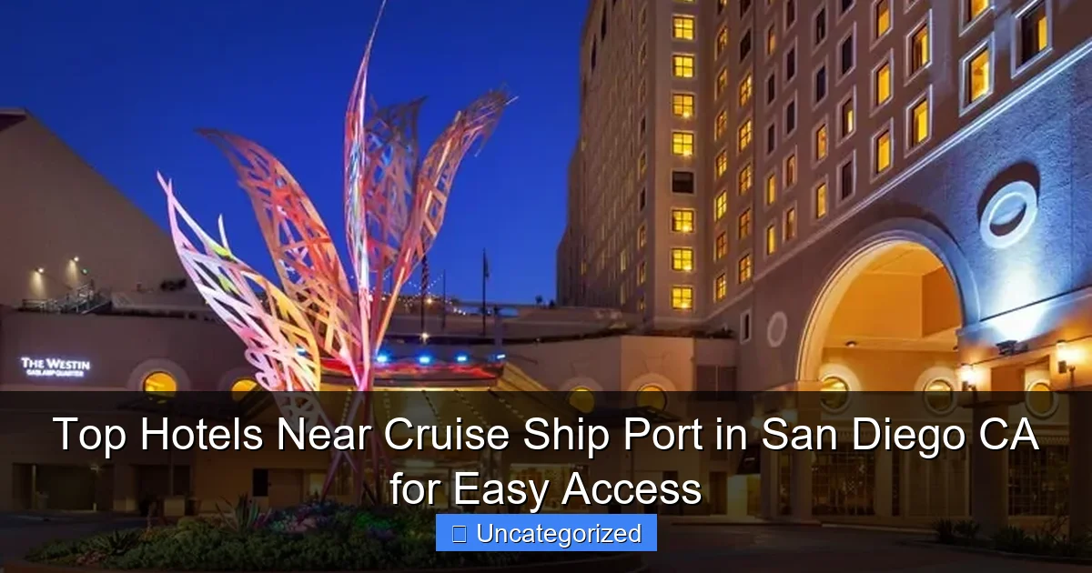 Top Hotels Near Cruise Ship Port in San Diego CA for Easy Access