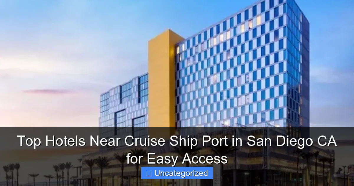 Top Hotels Near Cruise Ship Port in San Diego CA for Easy Access