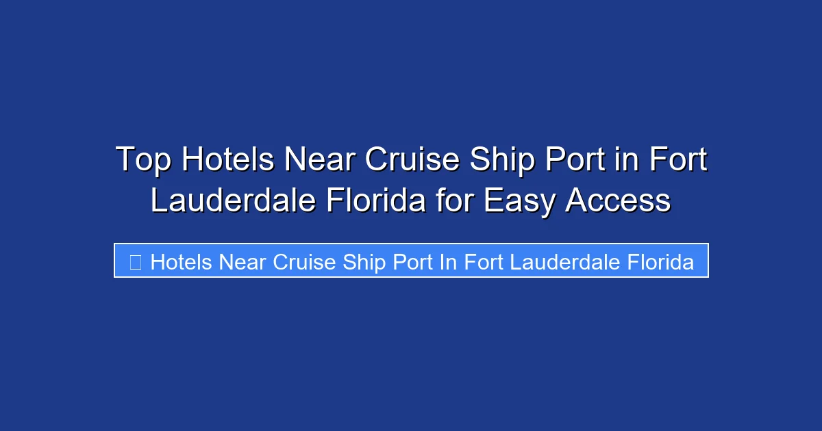 Top Hotels Near Cruise Ship Port in Fort Lauderdale Florida for Easy Access