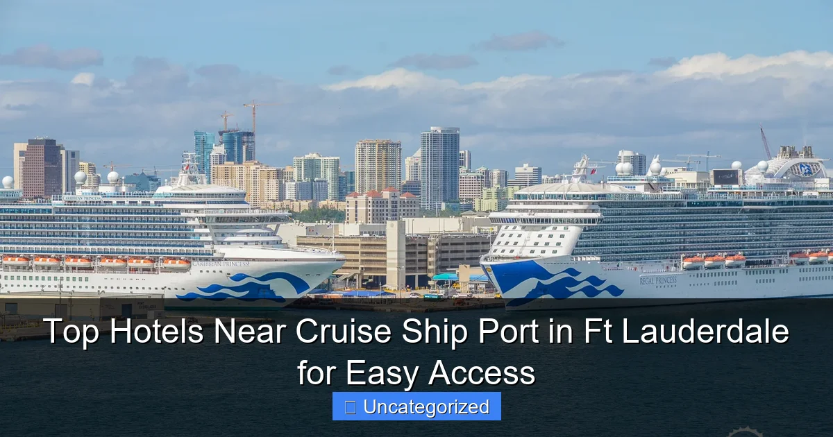 Top Hotels Near Cruise Ship Port in Ft Lauderdale for Easy Access