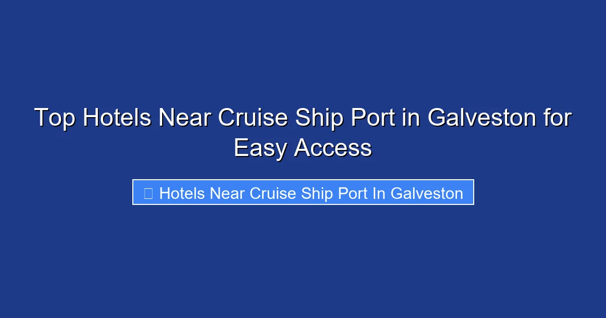 Top Hotels Near Cruise Ship Port in Galveston for Easy Access