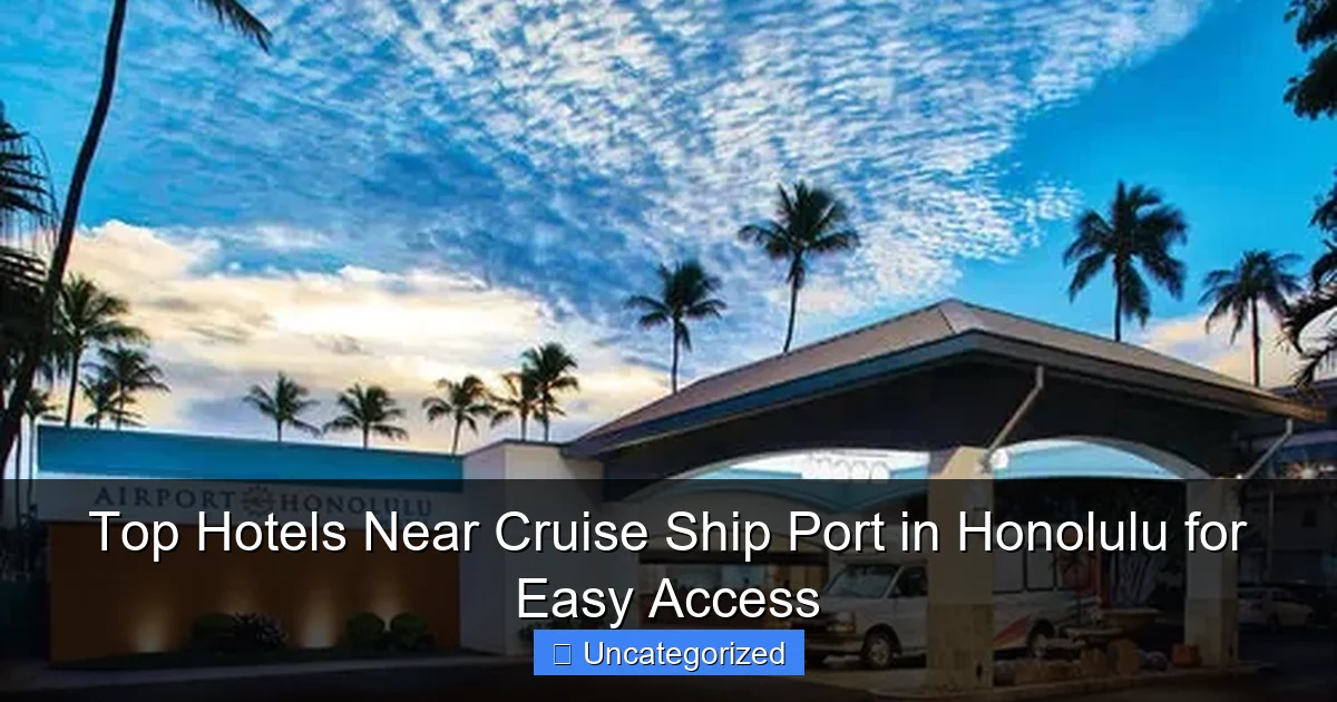 Top Hotels Near Cruise Ship Port in Honolulu for Easy Access
