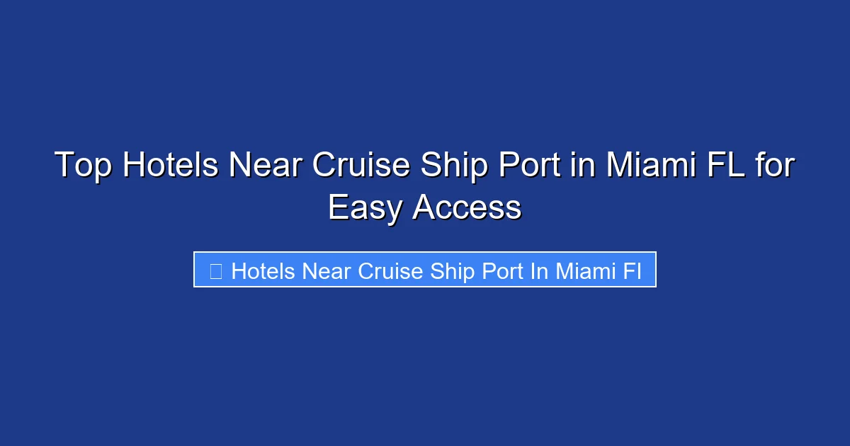 Top Hotels Near Cruise Ship Port in Miami FL for Easy Access