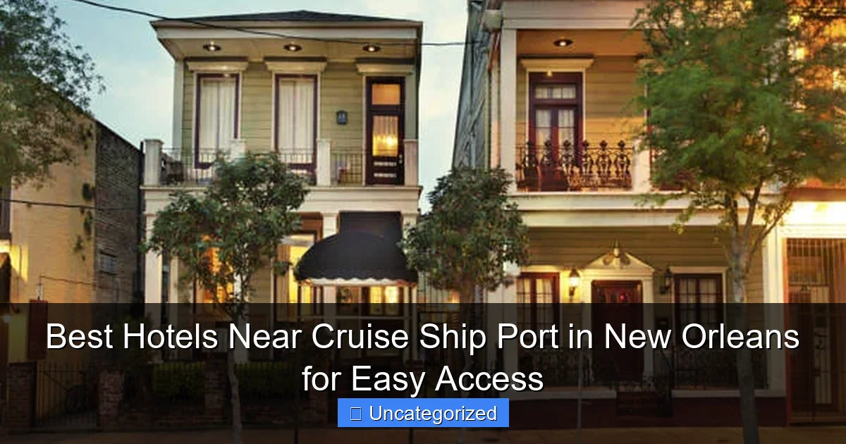 Best Hotels Near Cruise Ship Port in New Orleans for Easy Access