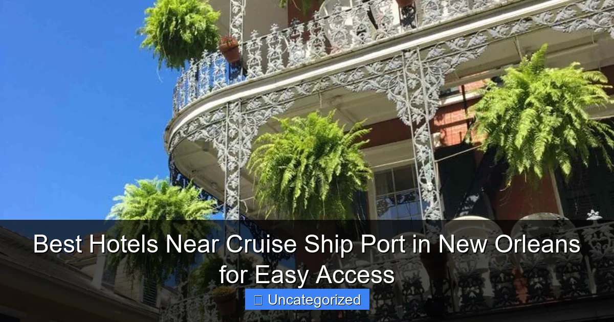 Best Hotels Near Cruise Ship Port in New Orleans for Easy Access