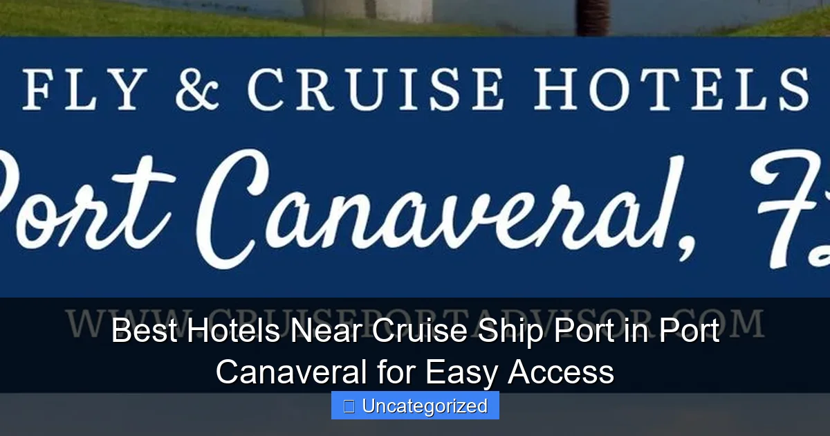 Best Hotels Near Cruise Ship Port in Port Canaveral for Easy Access