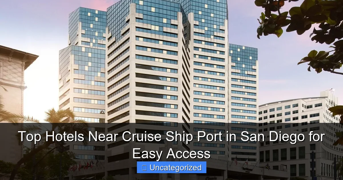 Top Hotels Near Cruise Ship Port in San Diego for Easy Access