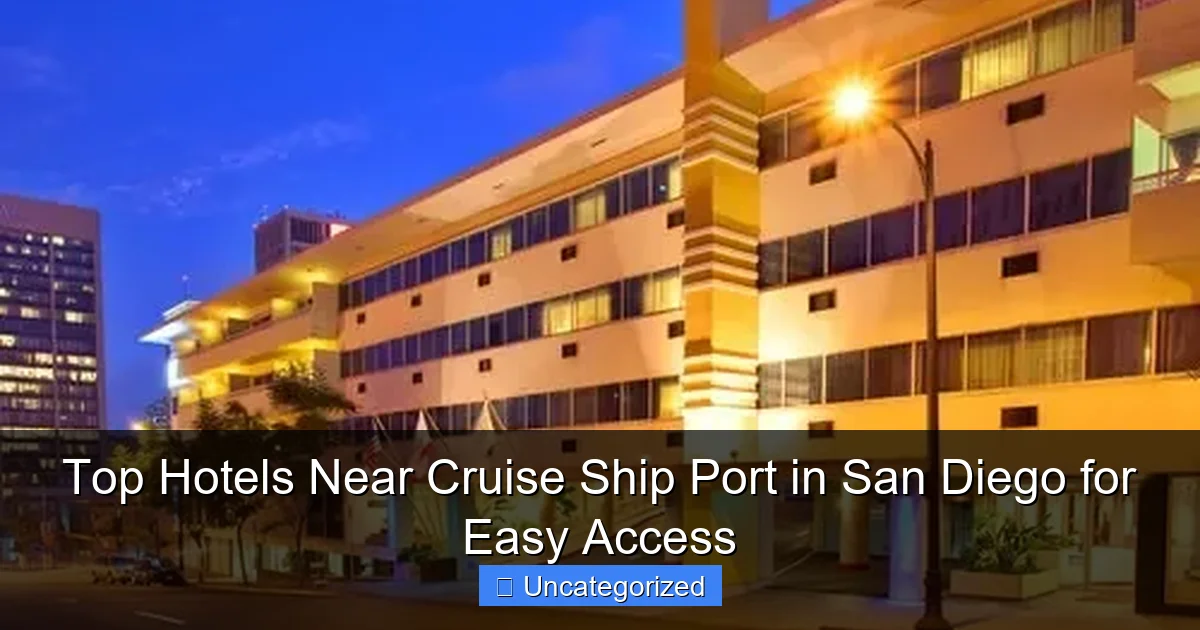 Top Hotels Near Cruise Ship Port in San Diego for Easy Access