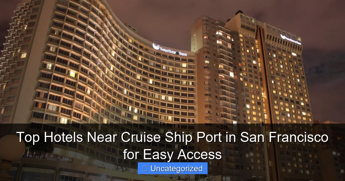 Top Hotels Near Cruise Ship Port in San Francisco for Easy Access