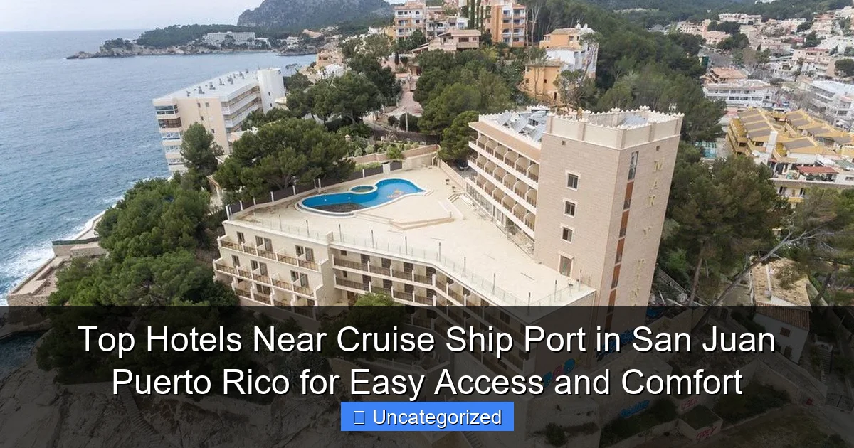 Top Hotels Near Cruise Ship Port in San Juan Puerto Rico for Easy Access and Comfort