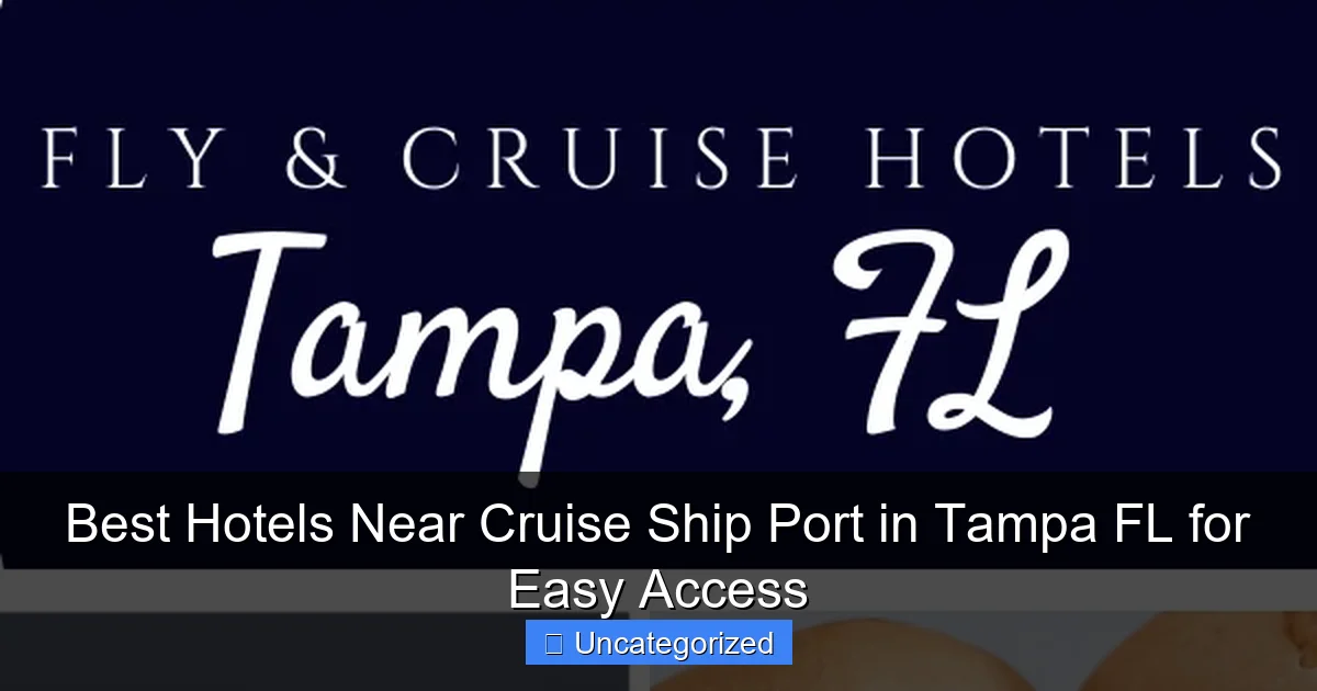 Best Hotels Near Cruise Ship Port in Tampa FL for Easy Access