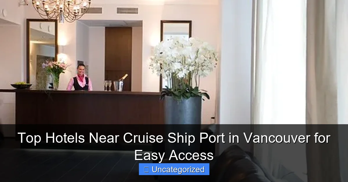 Top Hotels Near Cruise Ship Port in Vancouver for Easy Access