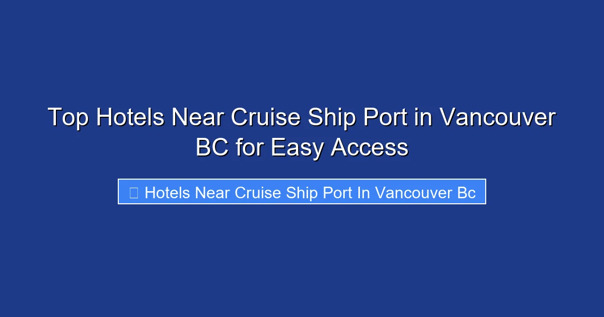 Top Hotels Near Cruise Ship Port in Vancouver BC for Easy Access
