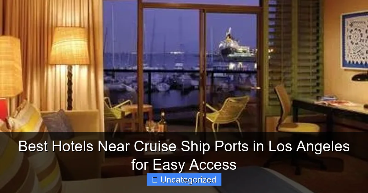Best Hotels Near Cruise Ship Ports in Los Angeles for Easy Access