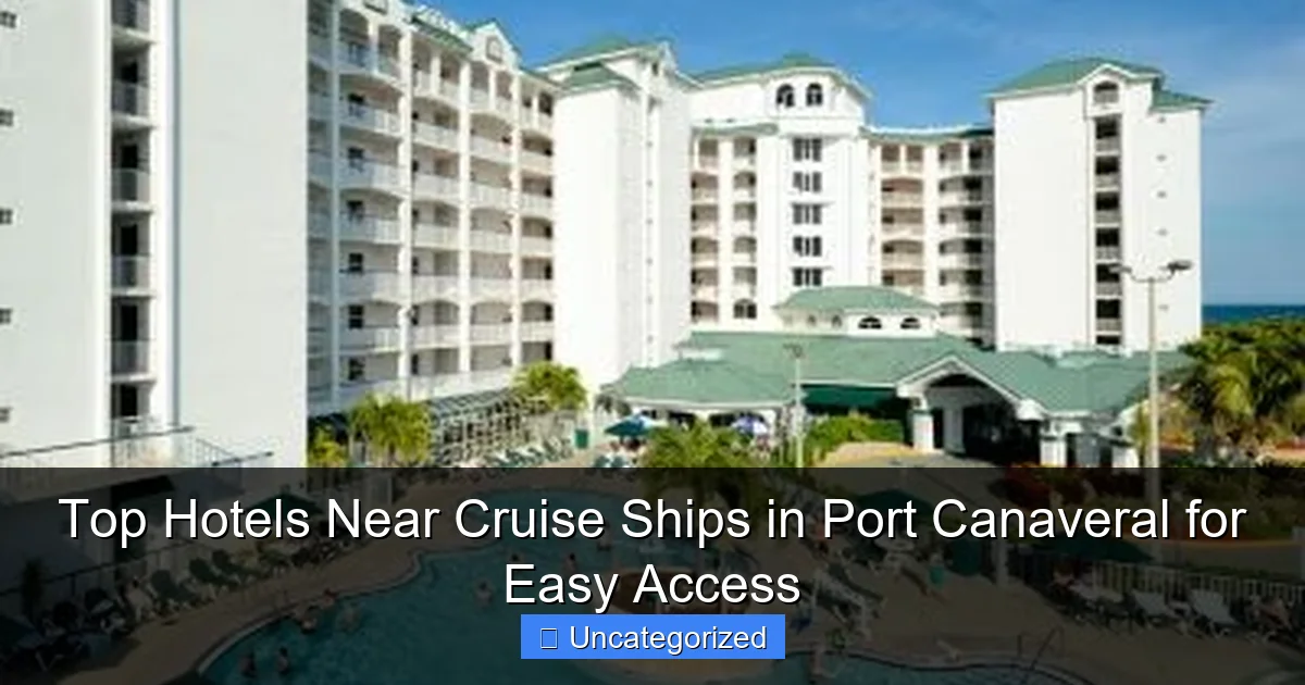 Top Hotels Near Cruise Ships in Port Canaveral for Easy Access