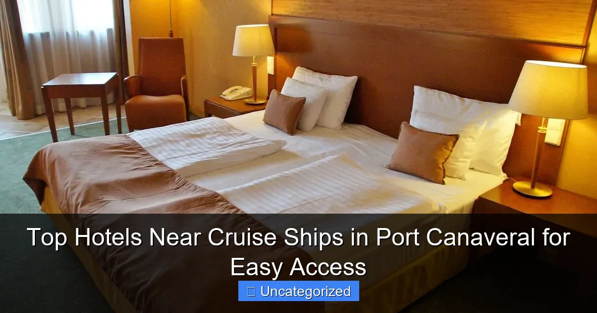 Top Hotels Near Cruise Ships in Port Canaveral for Easy Access