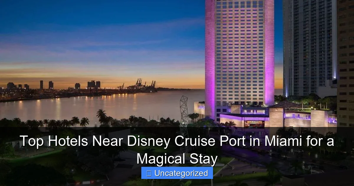 Top Hotels Near Disney Cruise Port in Miami for a Magical Stay