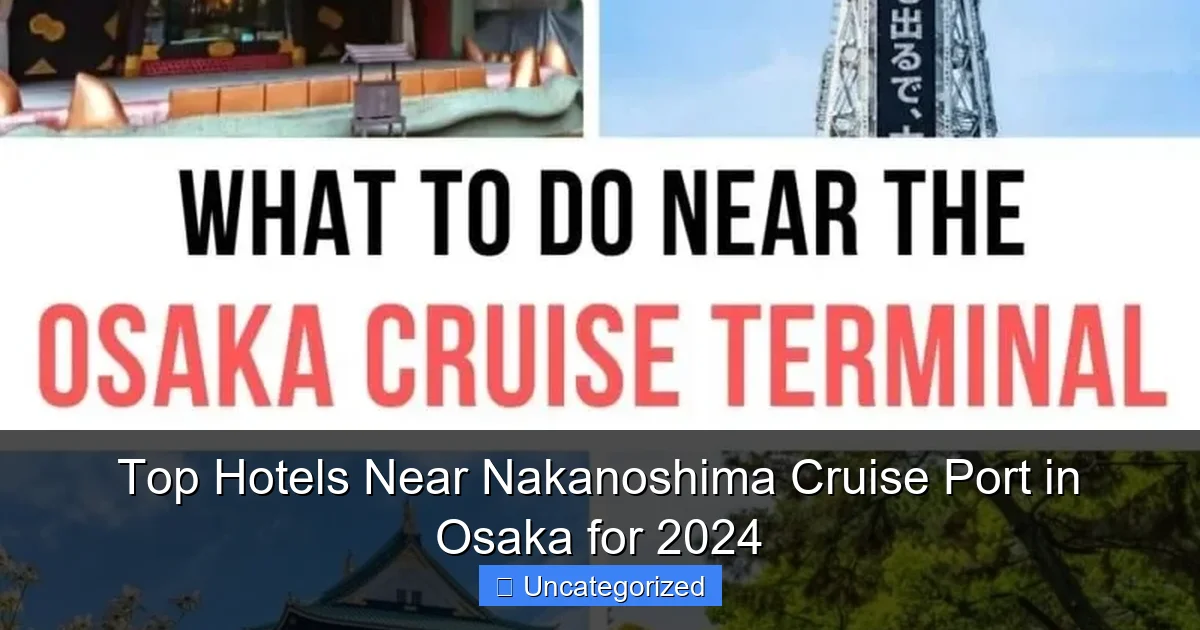 Top Hotels Near Nakanoshima Cruise Port in Osaka for 2024
