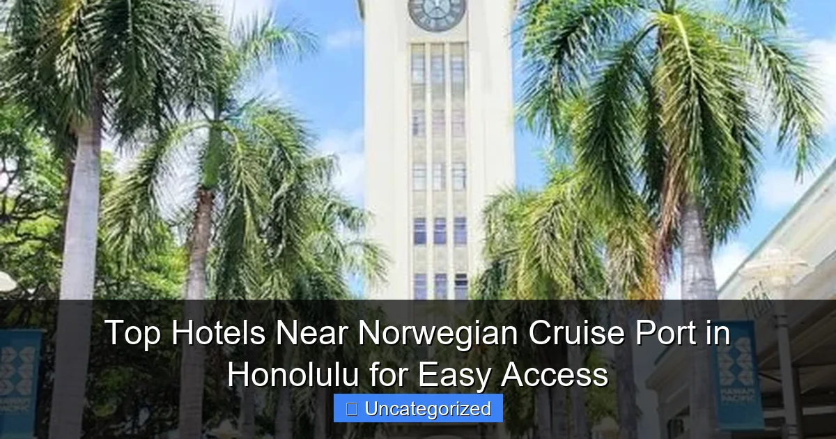 Top Hotels Near Norwegian Cruise Port in Honolulu for Easy Access